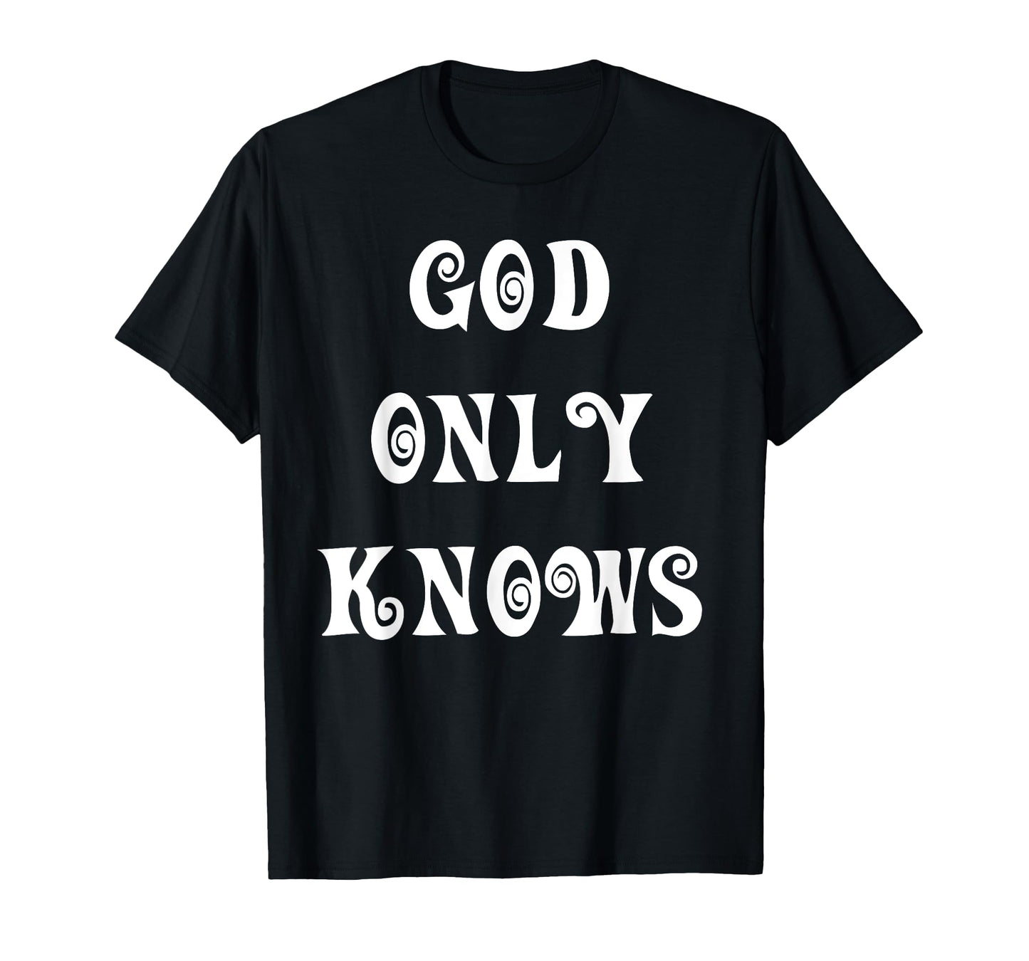 God Only Knows T-Shirt