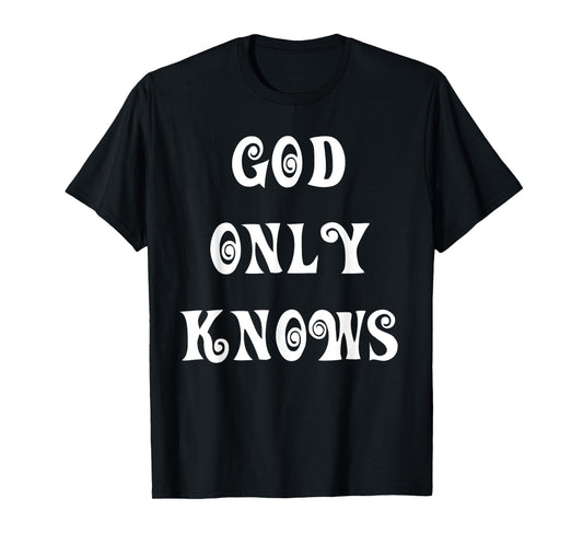 God Only Knows T-Shirt