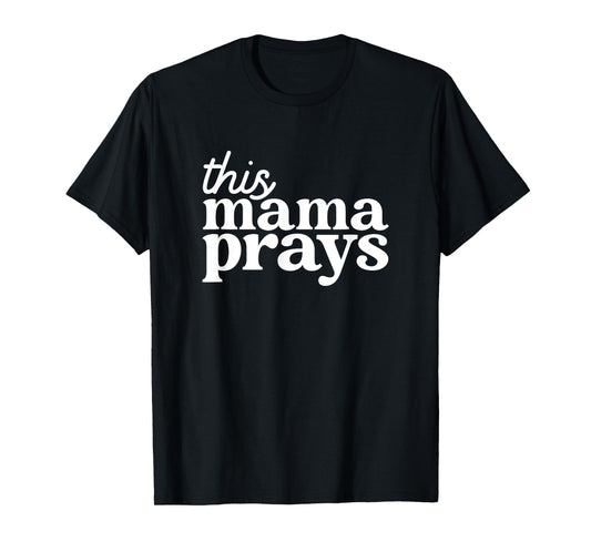 This Mama Prays Shirt Christian Mommy Faith Mother's Day T-Shirt