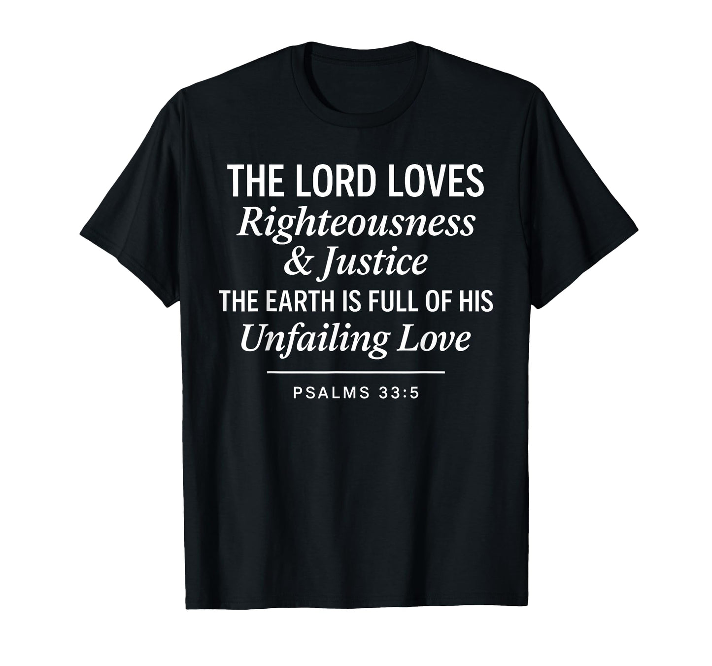 Psalms 33:5 Righteousness Justice Unfailing Love Bible Verse T-Shirt