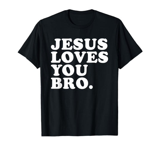 Jesus Loves You Bro - Christian Faith T-Shirt