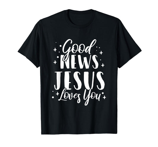 Good News Jesus Loves You Christian T-Shirt
