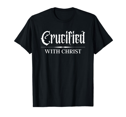 Crucified With Christ, Christian Streetwear, Faith Gift T-Shirt