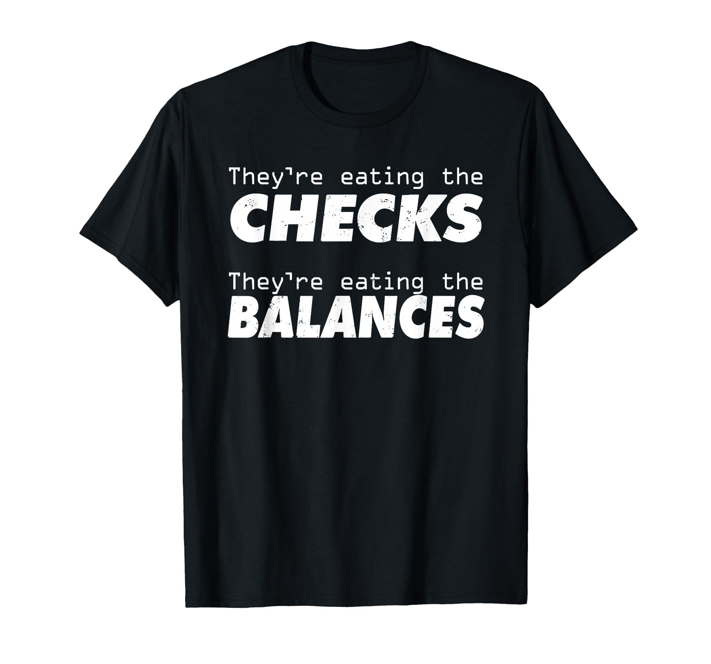 They're eating the Check, eating the Balances Parody Humor T-Shirt