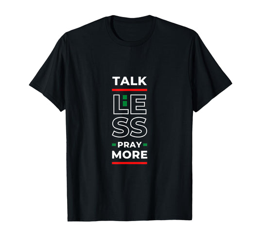 TALK LESS PRAY MORE T-Shirt