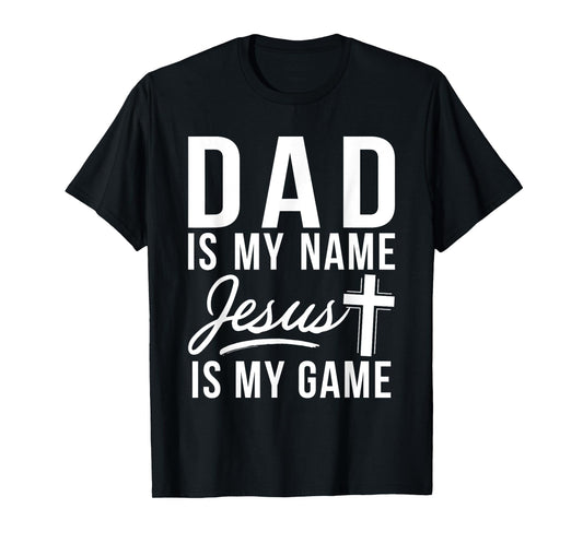 Dad is my Name Jesus is my Game Religious T-Shirt