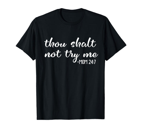 Funny Thou Shalt Not Try Me Mom 24 7 Mother Quote T-Shirt