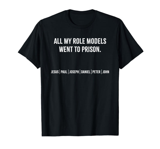 All My Role Models Went To Prison Jesus Paul Joseph T-Shirt