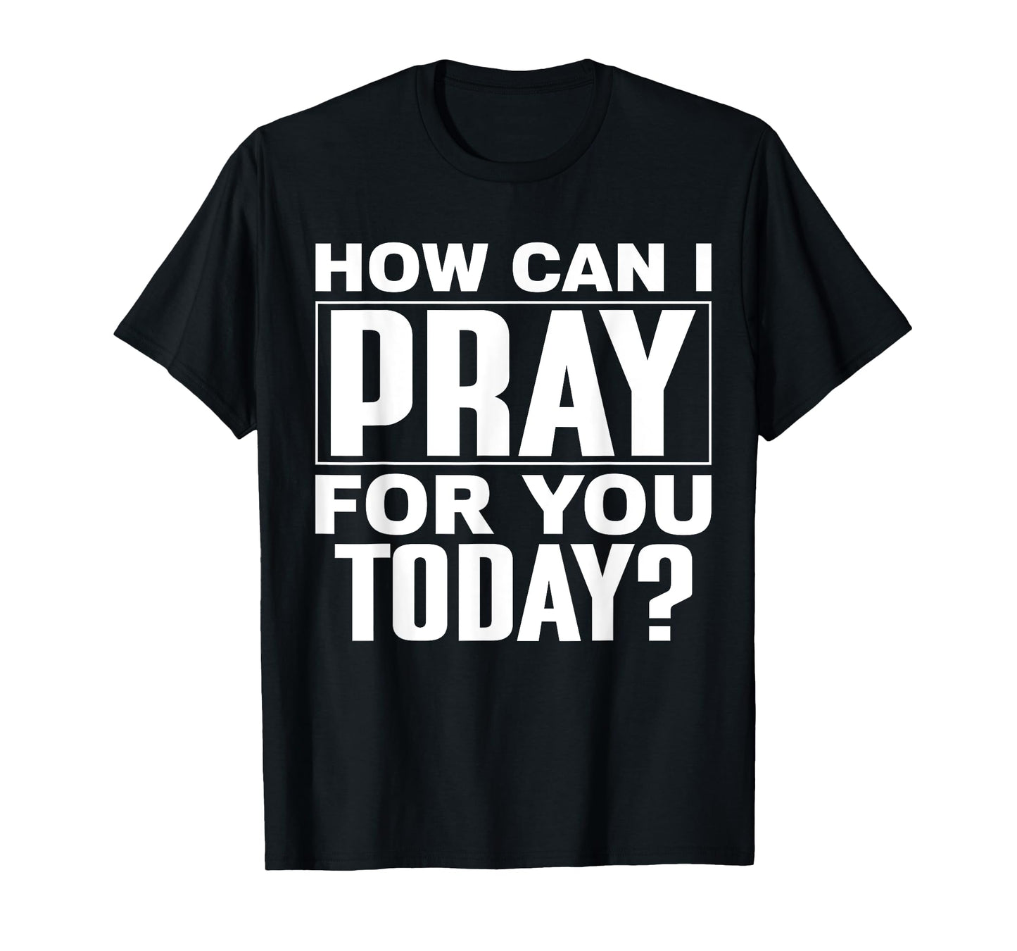How Can I Pray For You Today? T-Shirt
