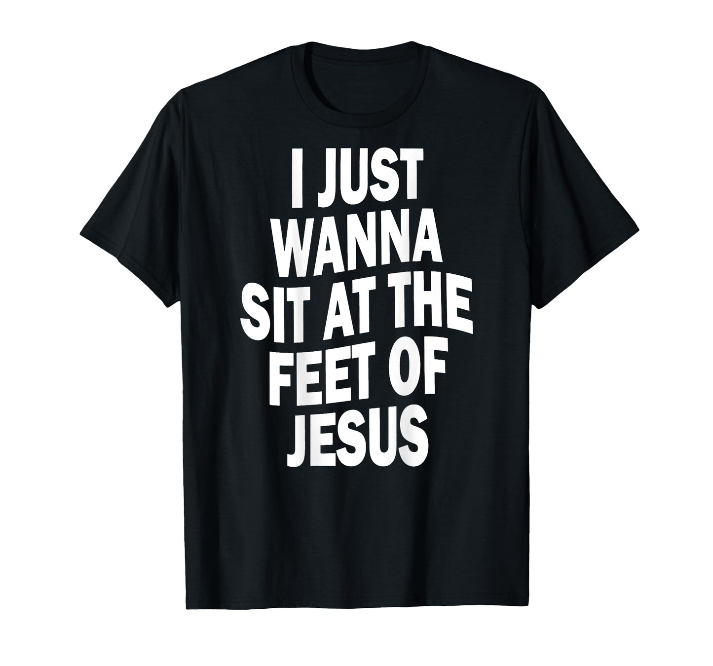 I Just Wanna Sit At The Feet Of Jesus Christian Prayers T-Shirt