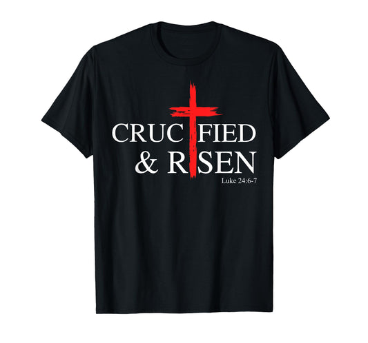 Crucified and Risen Luke 24 6 7 T-Shirt