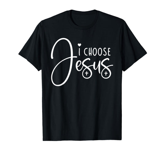 I Choose Jesus Tee Christian Saying Apparel Bible Faith T-Shirt
