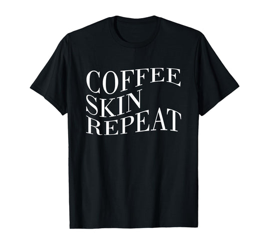 Coffee Skin Repeat Quote T-Shirt