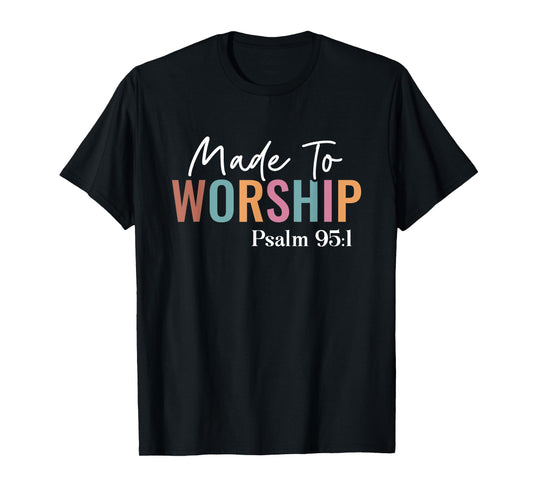 Made to Worship The Lord God Faith Christians T-Shirt