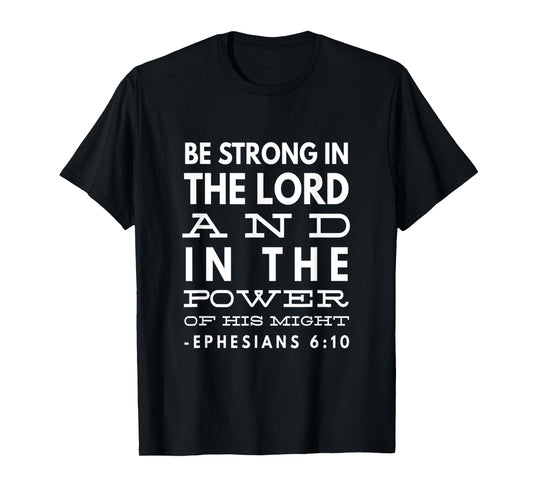 Be Strong In The Lord And In The Power Of His Might T-Shirt