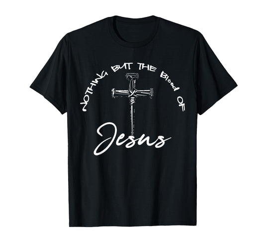 Funny Nothing But The Blood of Jesus Design Cross Christian T-Shirt
