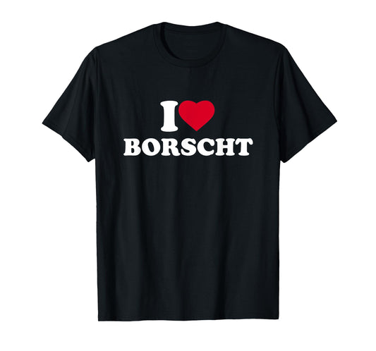 I Love Borscht I Heart Borscht Lover T-Shirt