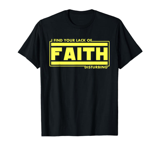 I Find Your Lack Of Faith Disturbing Christian Shirts T-Shirt