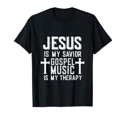 Jesus Is My Savior Gospel Music Is My Therapy God Is Good T-Shirt