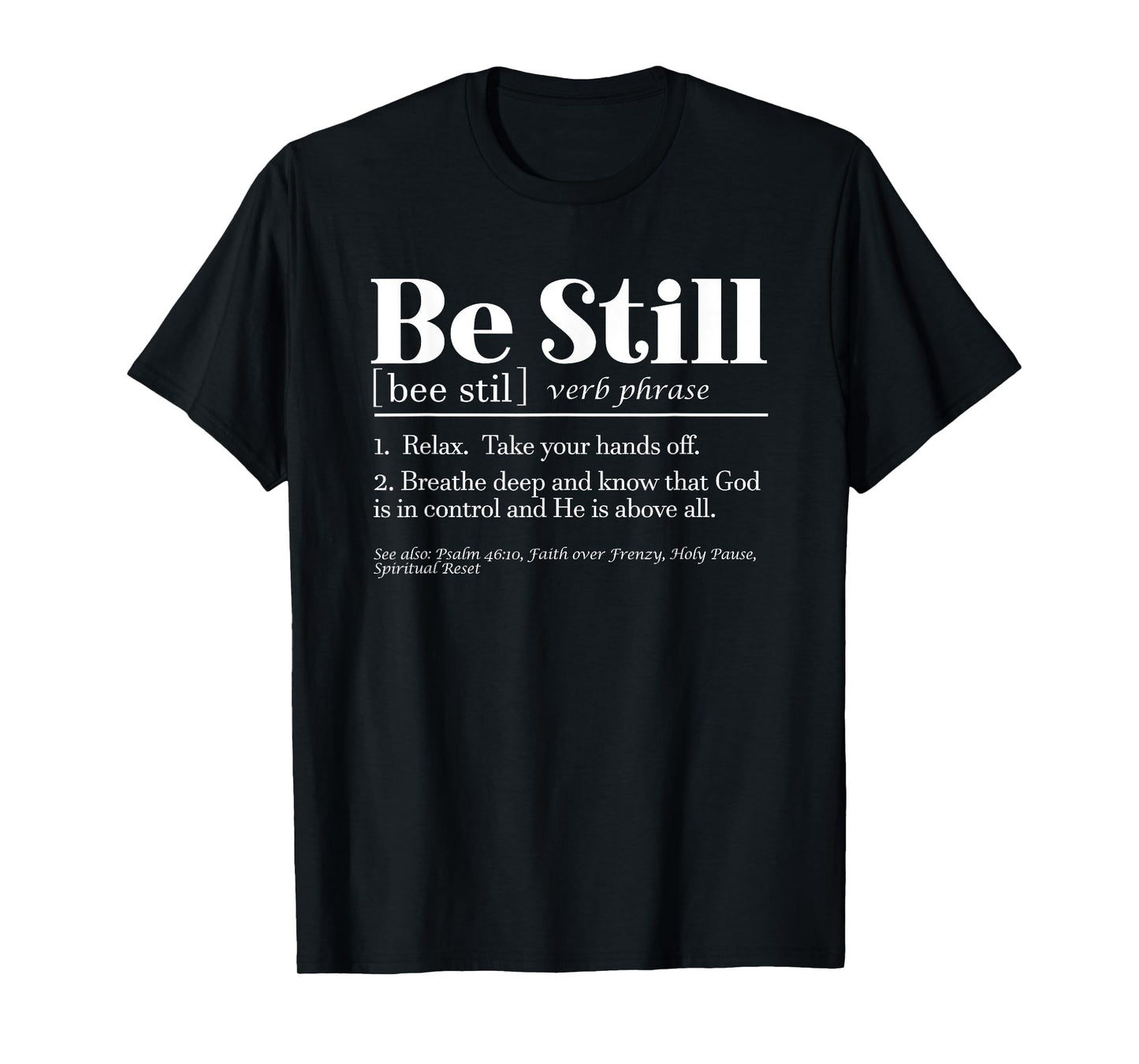 Be Still Psalm 46:10 Inspirational Novelty Gift T-Shirt
