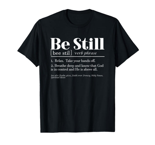 Be Still Psalm 46:10 Inspirational Novelty Gift T-Shirt
