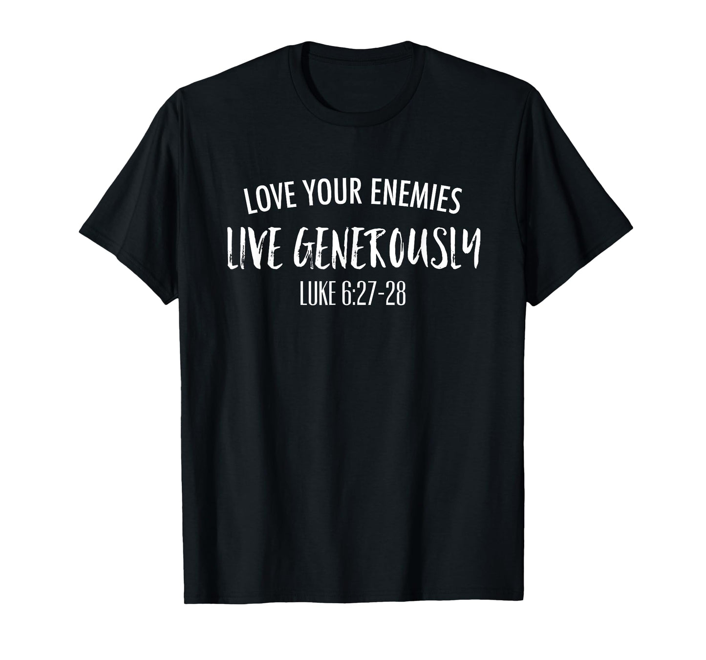 Love Your Enemies Live Generously Christian T-Shirt