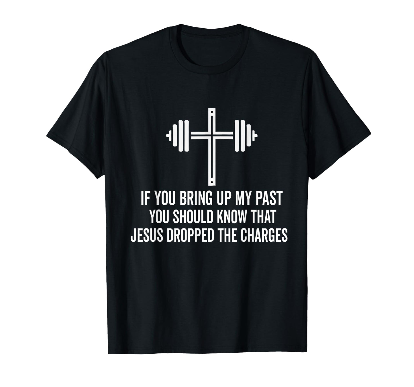 if you bring up my past you should know that jesus dropped T-Shirt
