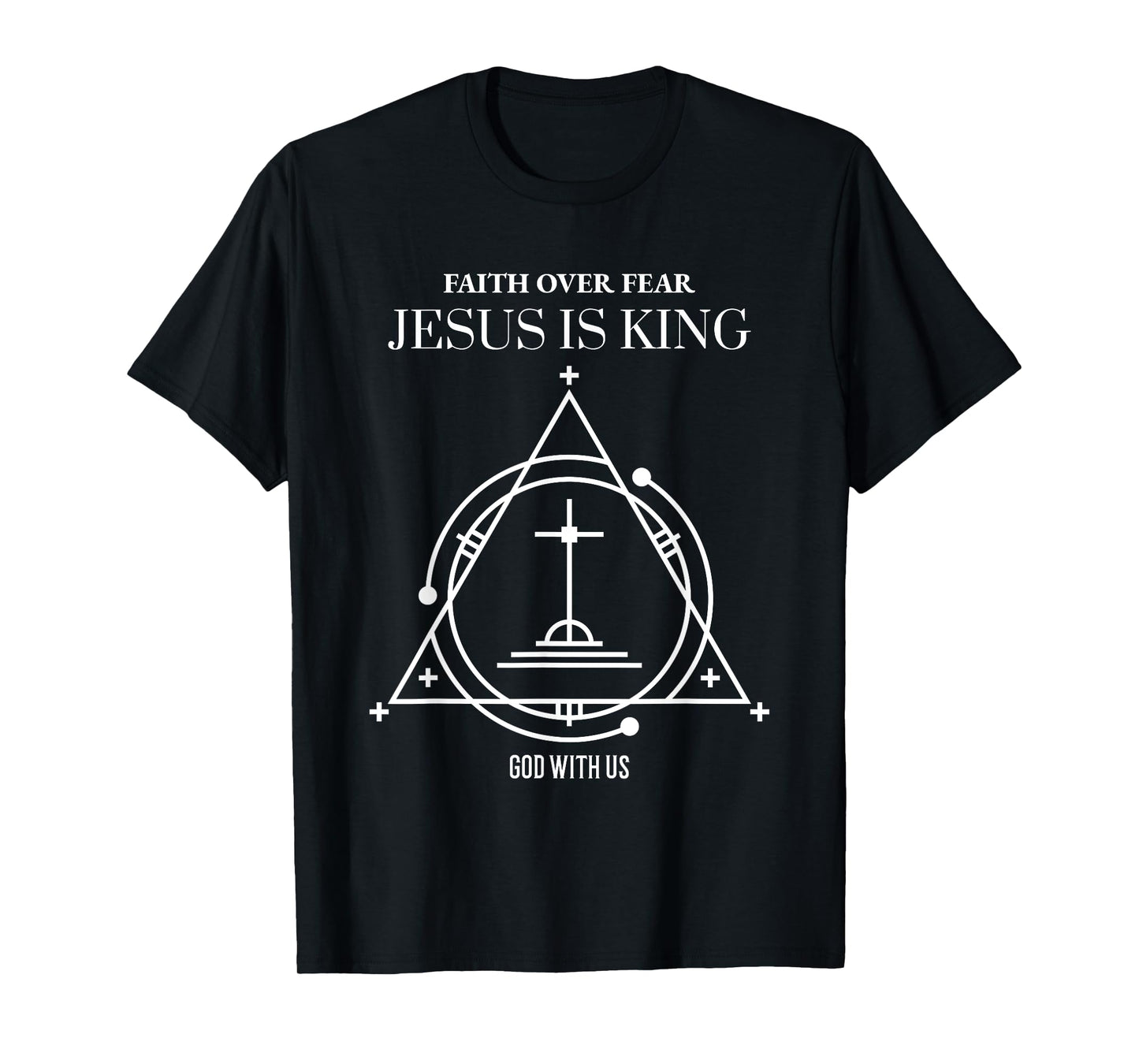 Faith Over Fear Jesus is King God with Us T-Shirt