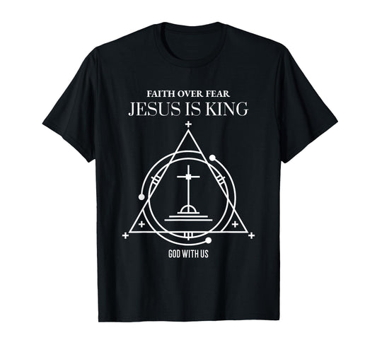 Faith Over Fear Jesus is King God with Us T-Shirt
