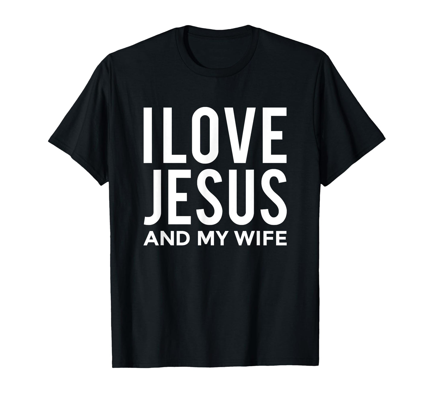 I Love Jesus and my Wife T-Shirt Funny Marriage Message T-Shirt
