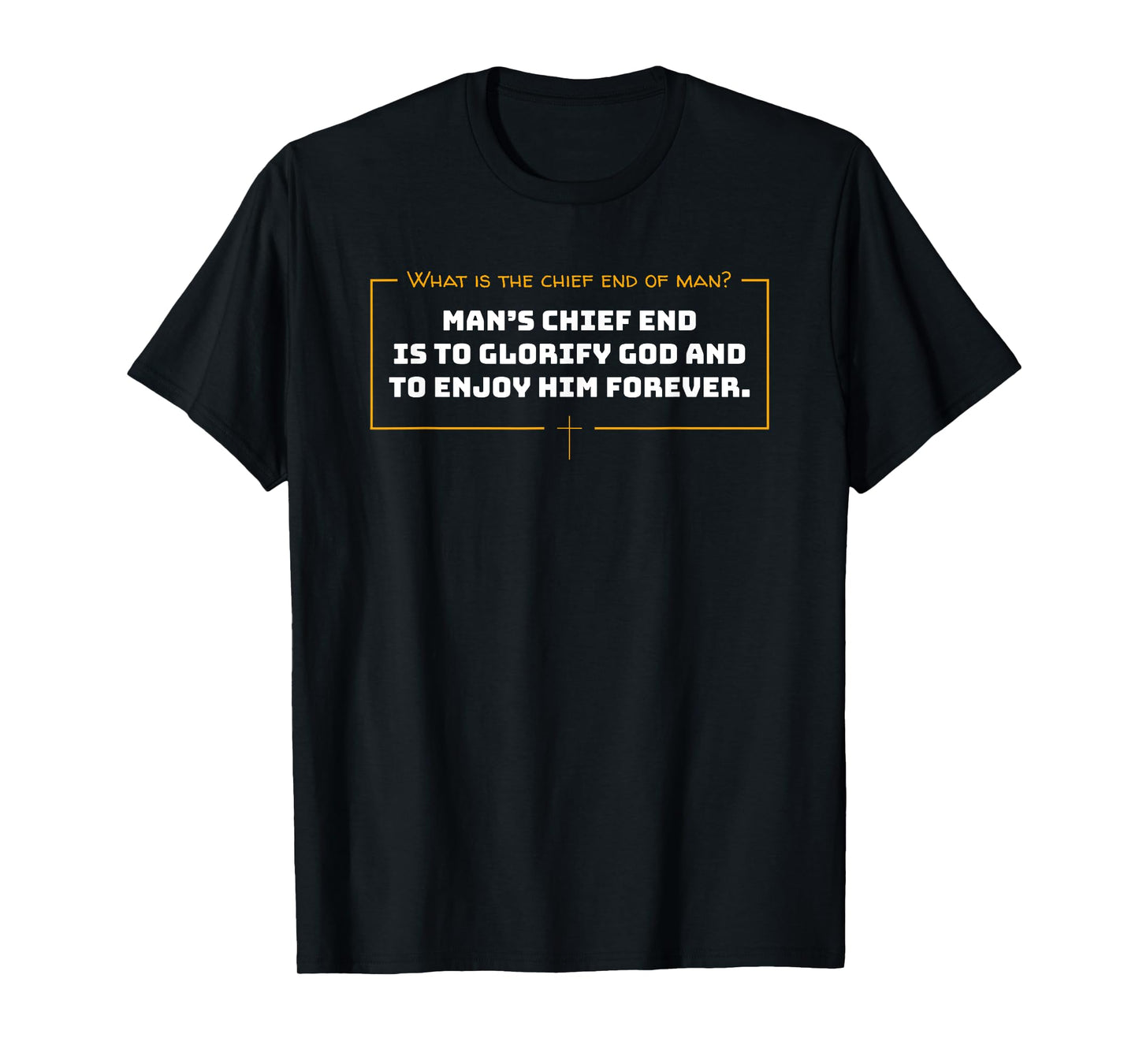 What Is The Chief End Of Man / Christian Man's Chief End T-Shirt