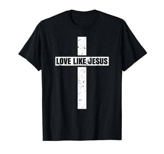 Love Like Jesus Cross Jesus Christian Faiths T-Shirt