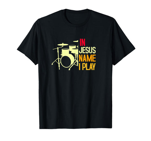 In Jesus Name I Play Drums T-Shirt