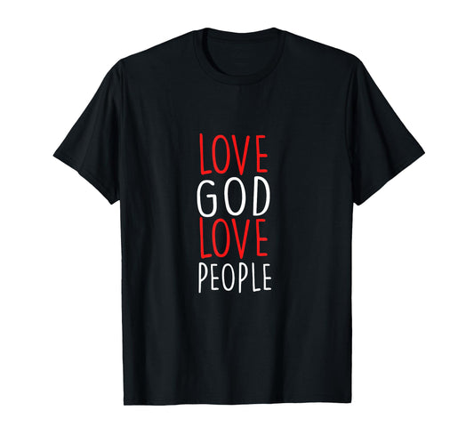 Love God Love People - Christian God Faith Hope - Holy T-Shirt