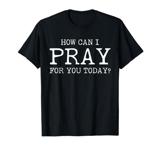 Christian Prayer For You Jesus or Faith How Can I Pray T-Shirt