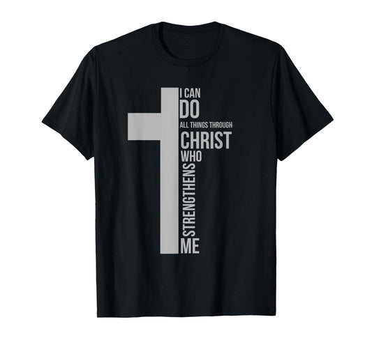 I Can Do All Things Through Christ Who Strengthens Me Cross T-Shirt