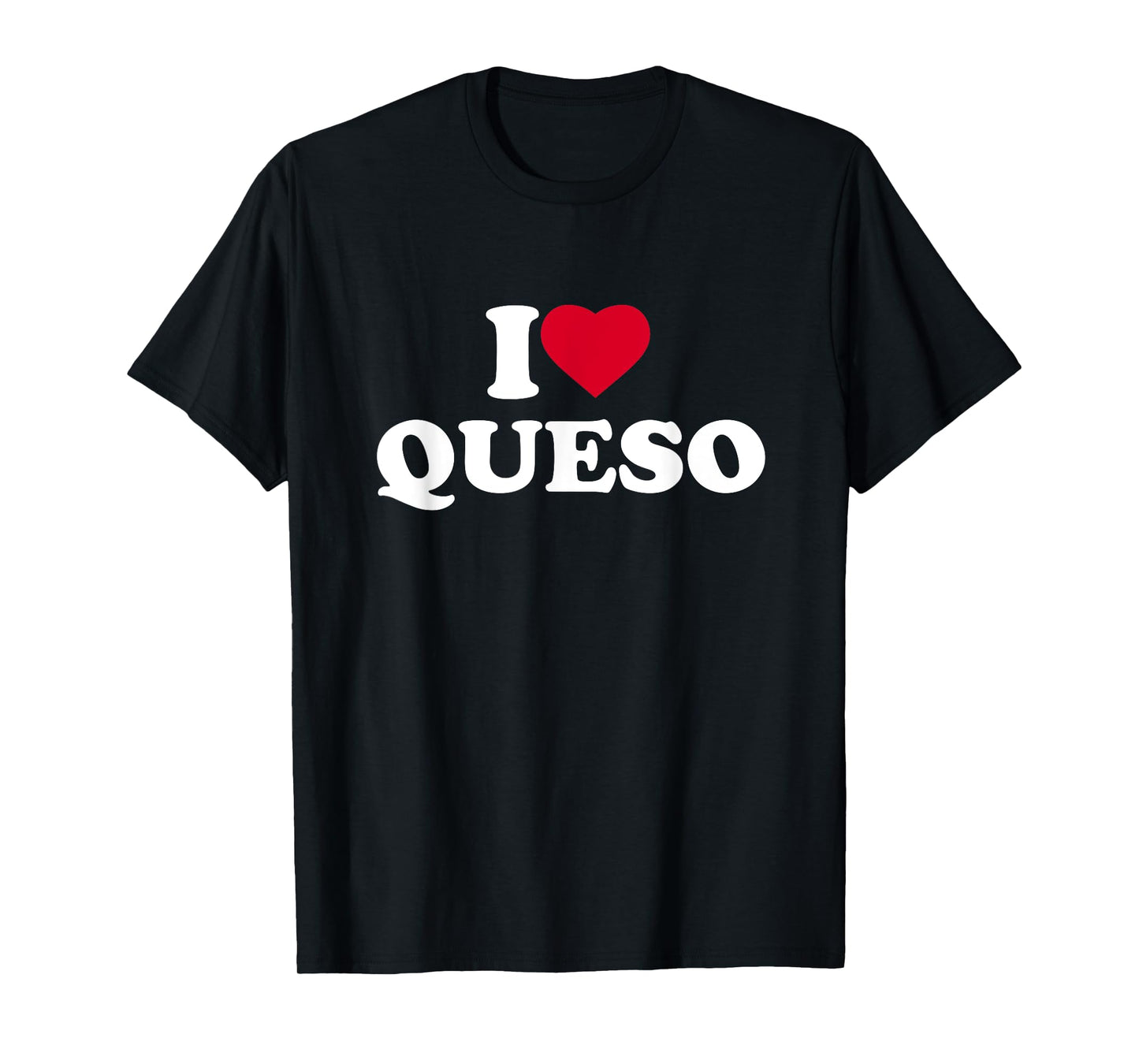 I Love Heart Queso Lover Mexican Food T-Shirt