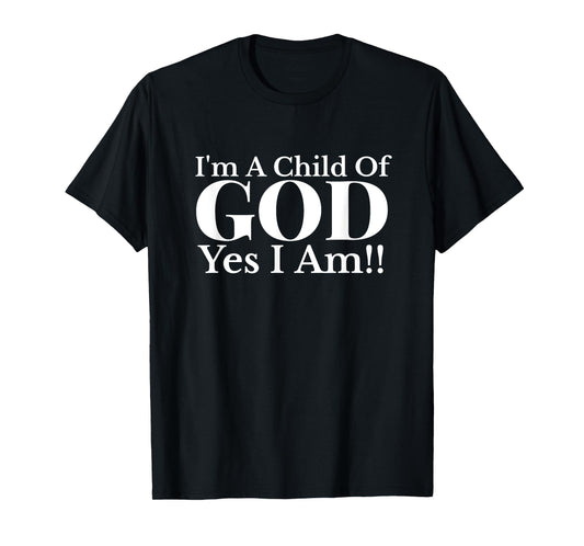 I'm A Child of God Yes I Am Christian Faith T-Shirt