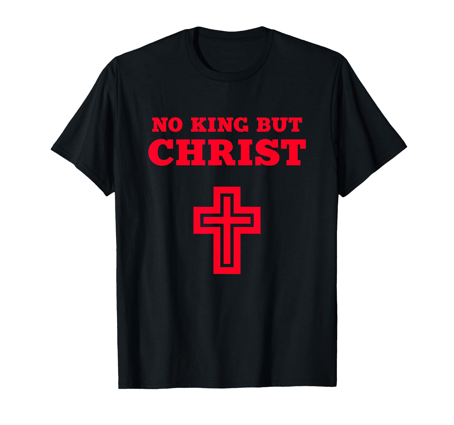 No King but Christ Jesus Christianity Gospel God Christian T-Shirt