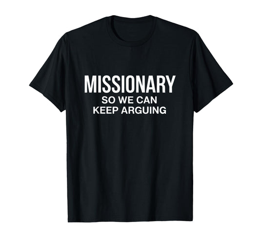 Missionary So We Can Keep Arguing T-Shirt