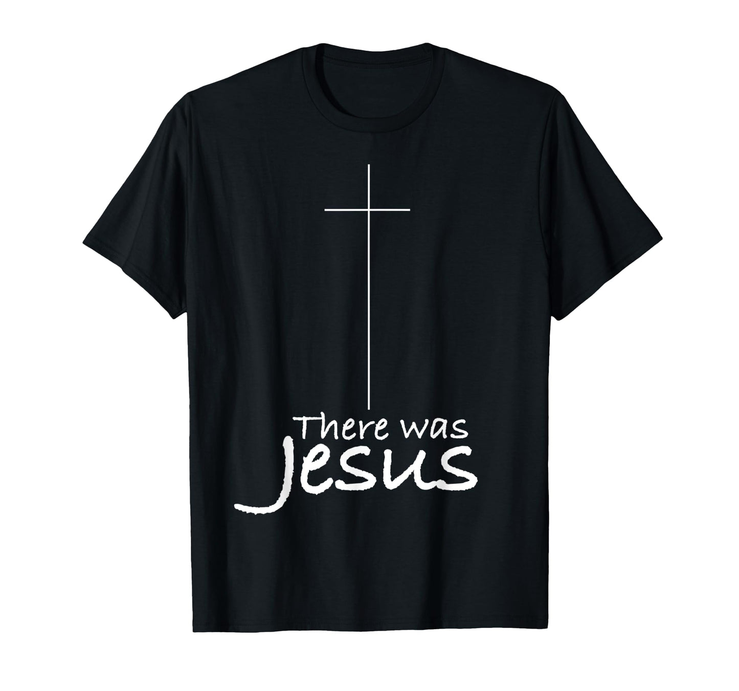 Cross Jesus Funny There was Jesus Christian Religious T-Shirt