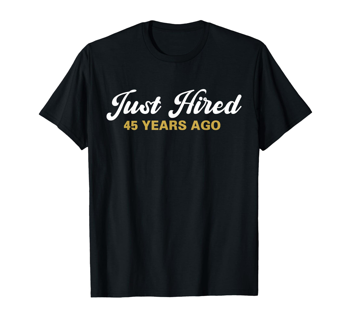 Just Hired 45 Years Ago Funny 45th Work Anniversary Employee T-Shirt