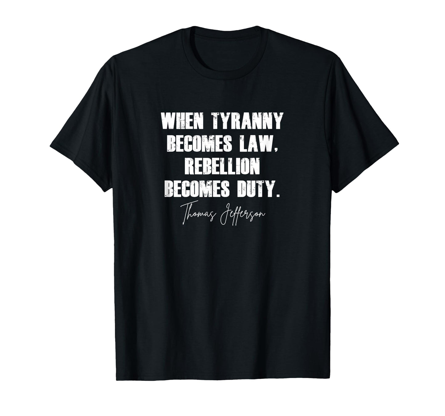 When Tyranny Becomes Law Rebellion Becomes Duty T-Shirt