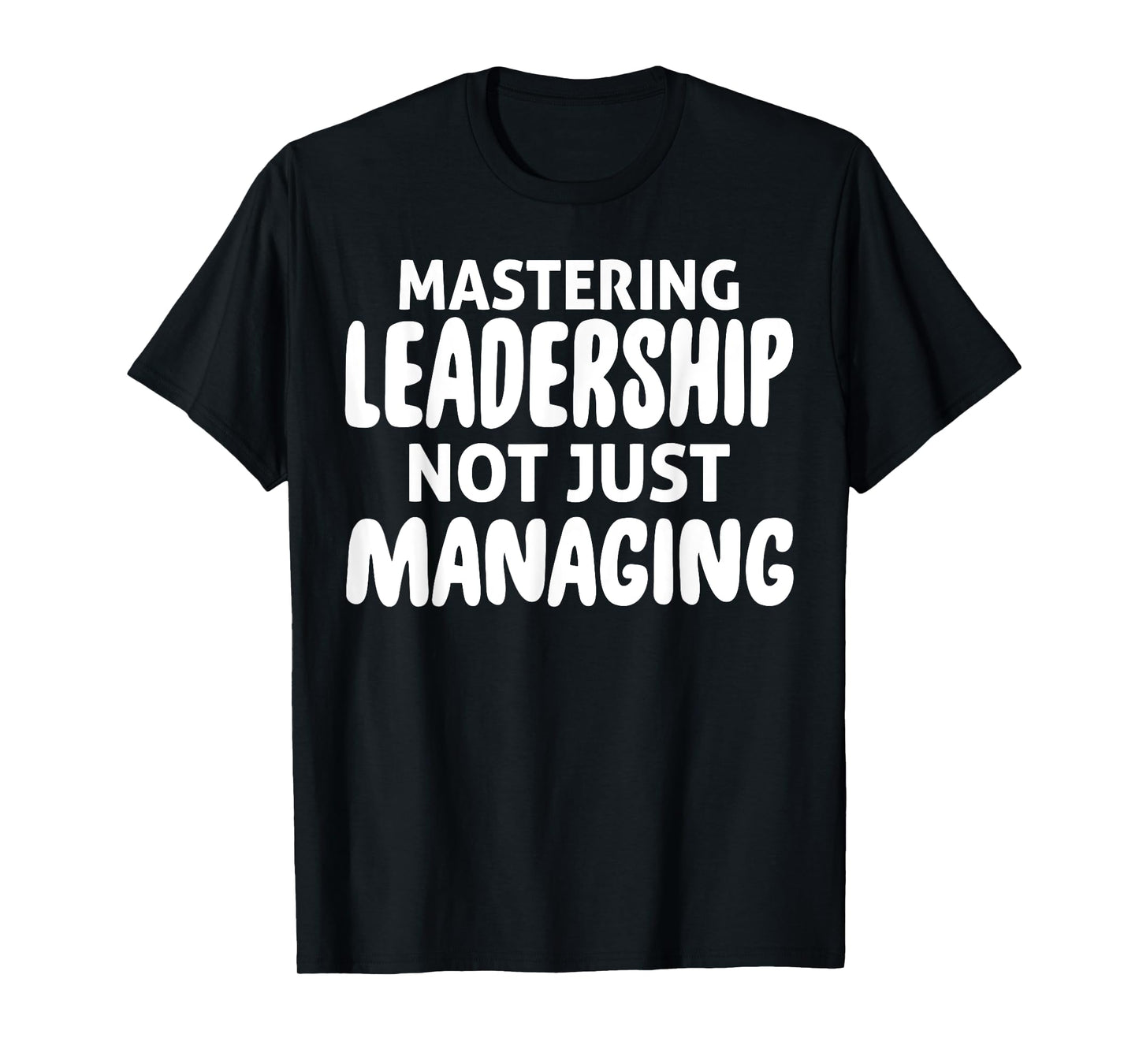 Mastering Leadership Not Just Managing Corporate Business T-Shirt