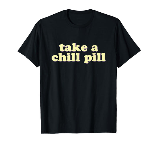 Take a Chill Pill | Funny Quote Retro 80s T-Shirt
