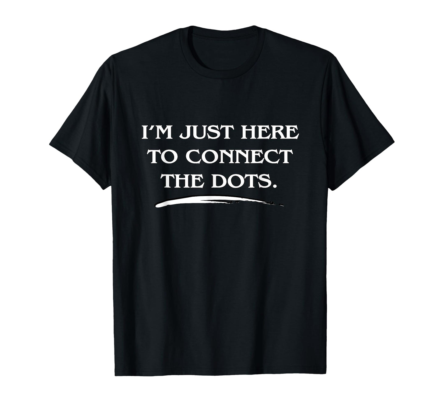 Love Uncovering Hidden Truths, Connect the Dots Funny Quote T-Shirt