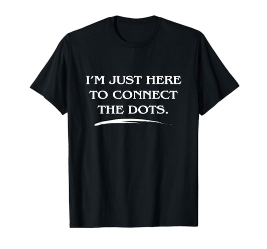 Love Uncovering Hidden Truths, Connect the Dots Funny Quote T-Shirt