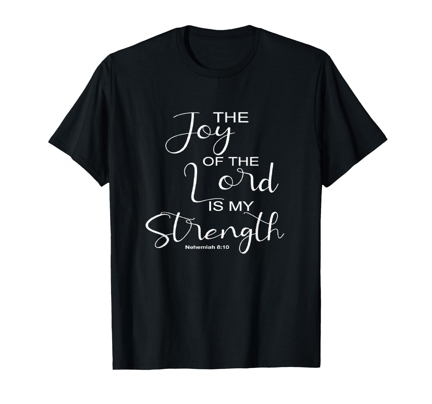The Joy Of The Lord Is My Strength Christian T-Shirt