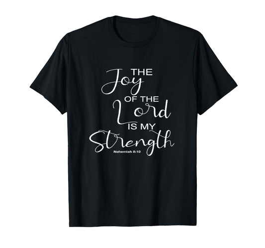 The Joy Of The Lord Is My Strength Christian T-Shirt