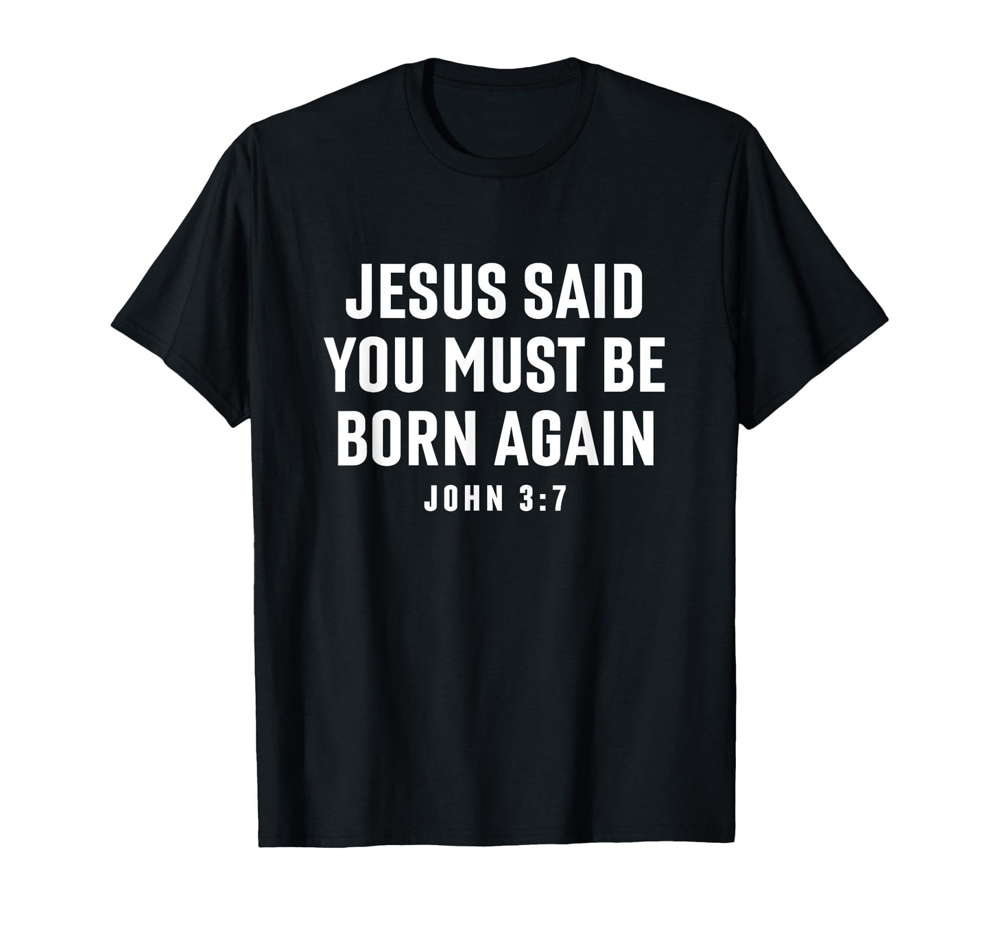 Jesus Said You Must Be Born Again Bible Christian Quote T-Shirt
